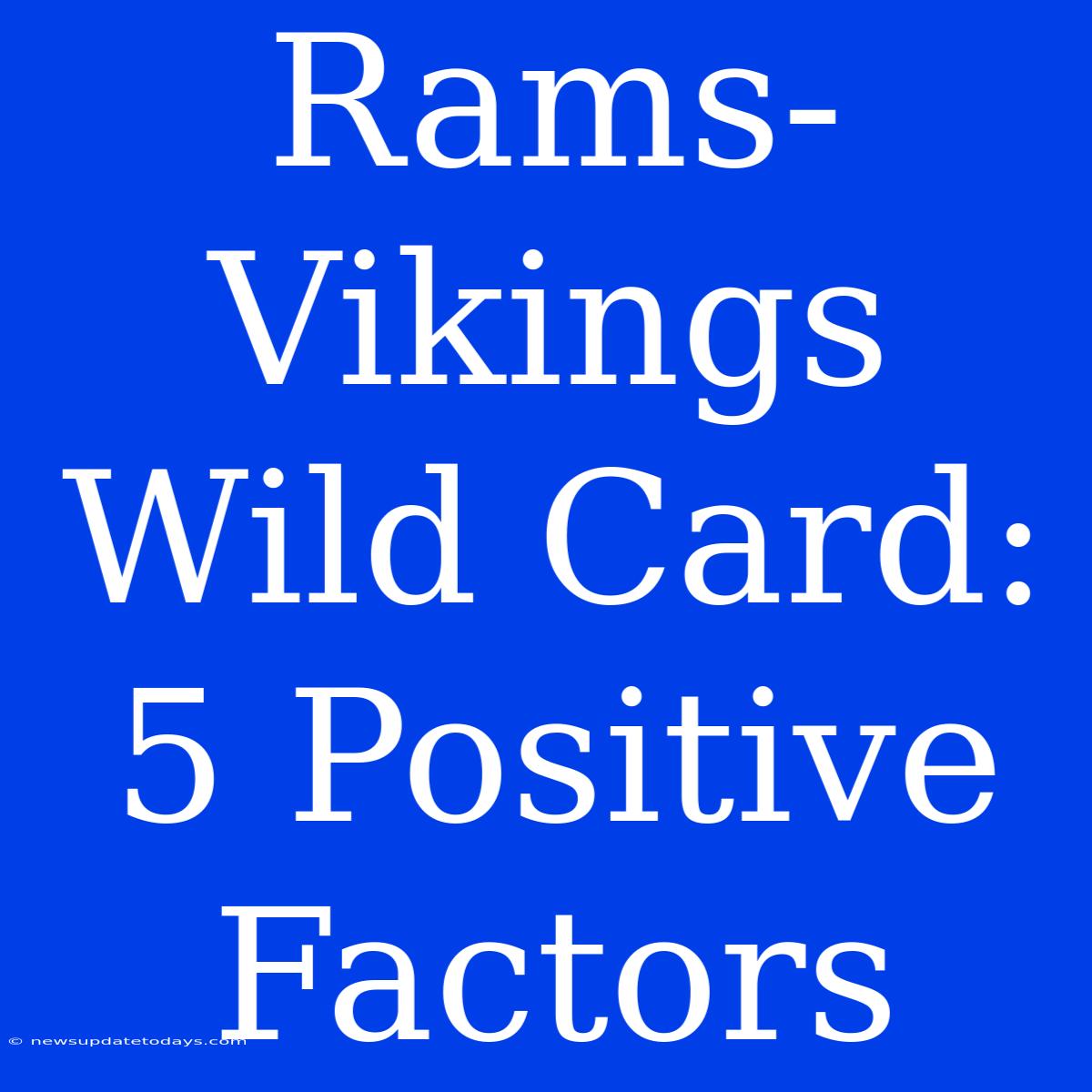 Rams-Vikings Wild Card: 5 Positive Factors