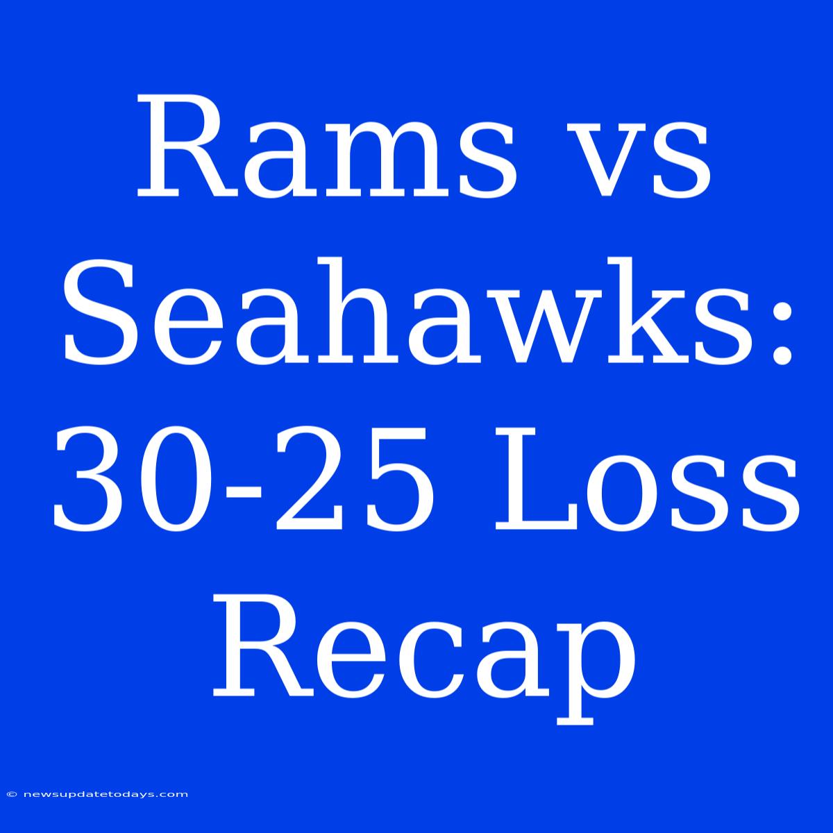 Rams Vs Seahawks: 30-25 Loss Recap