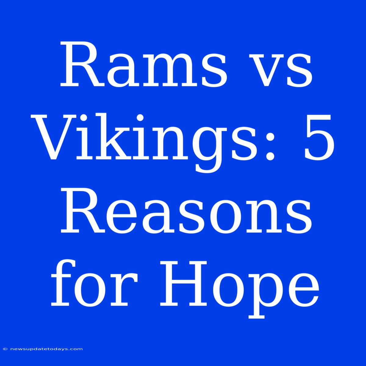 Rams Vs Vikings: 5 Reasons For Hope