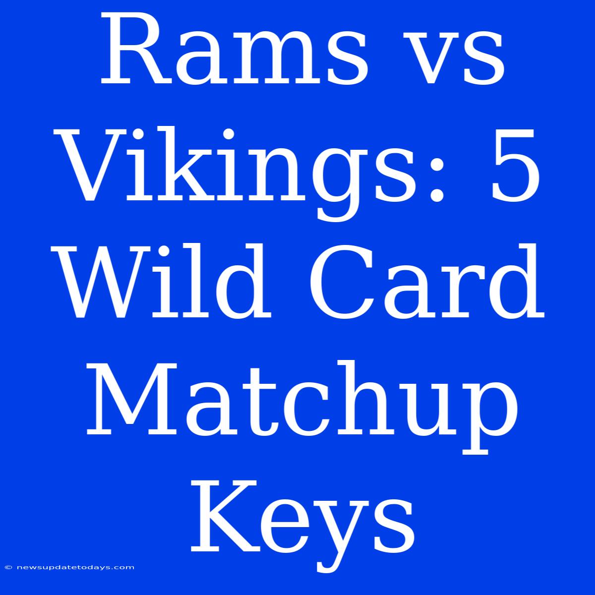 Rams Vs Vikings: 5 Wild Card Matchup Keys