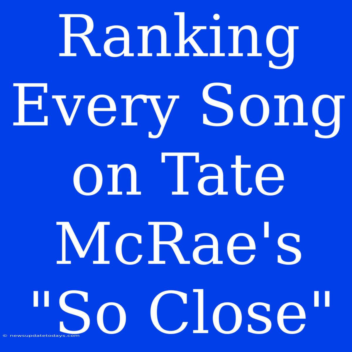 Ranking Every Song On Tate McRae's 