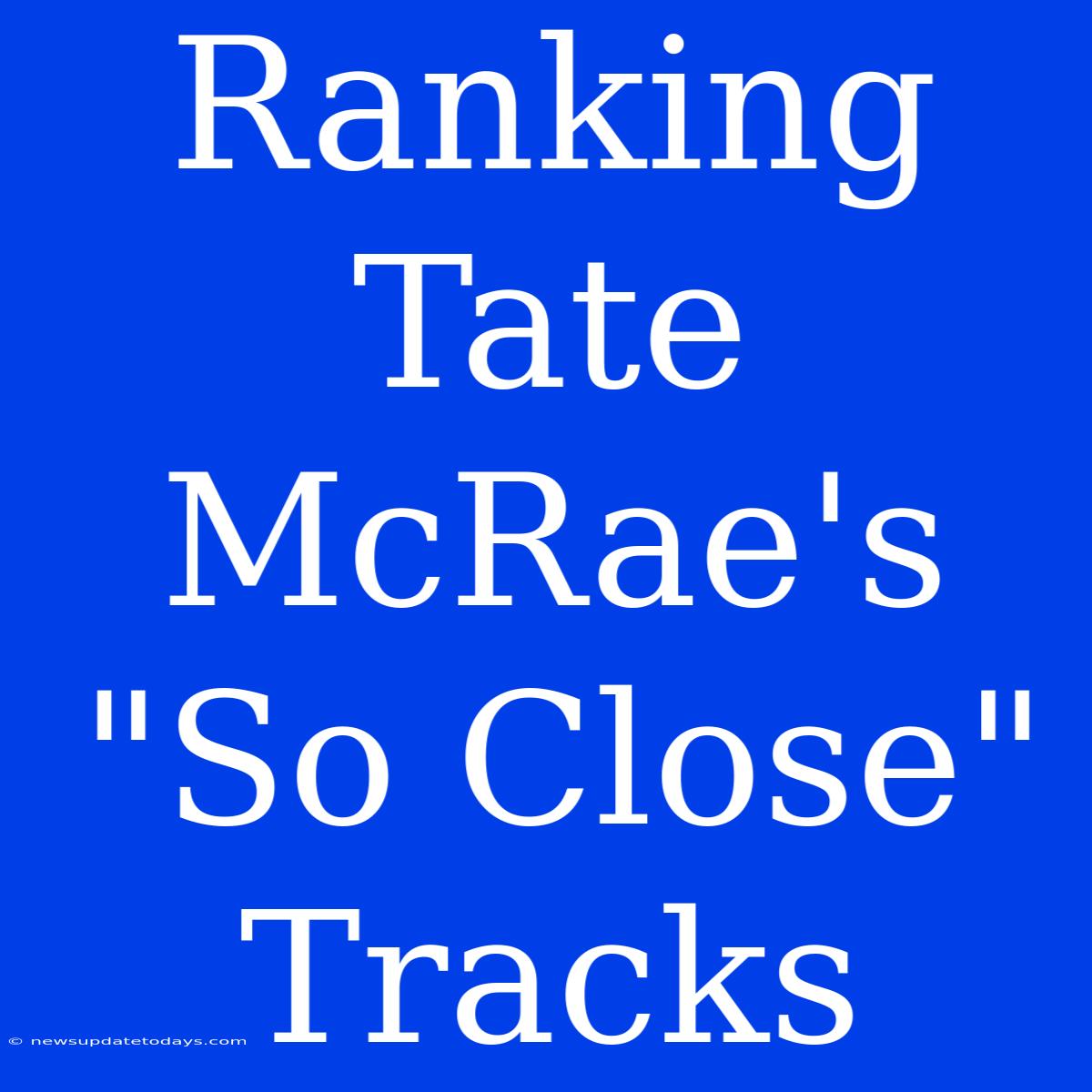 Ranking Tate McRae's 