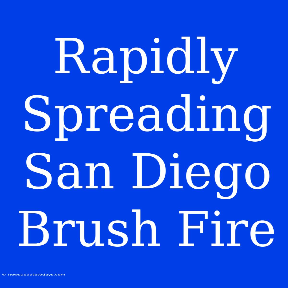 Rapidly Spreading San Diego Brush Fire