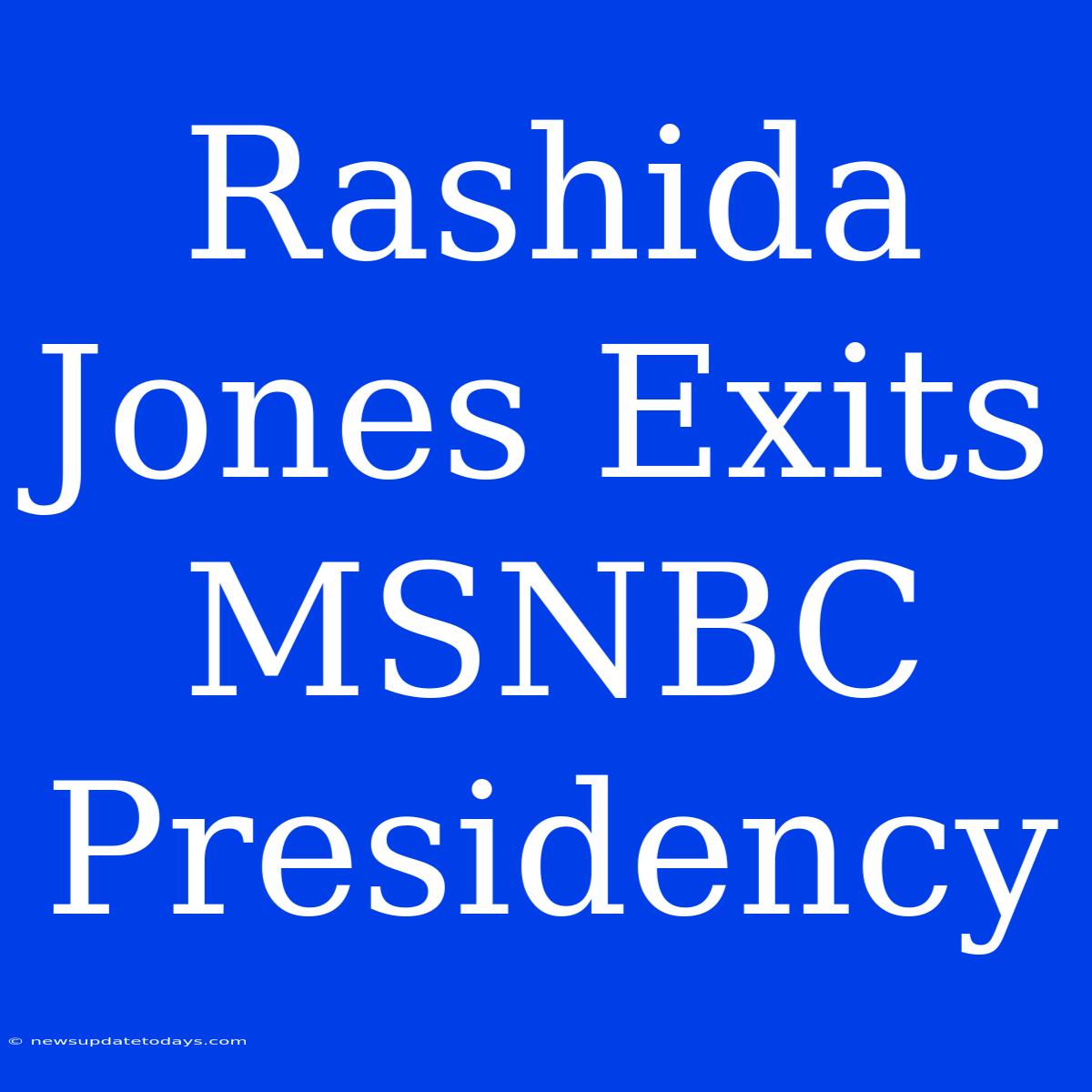 Rashida Jones Exits MSNBC Presidency