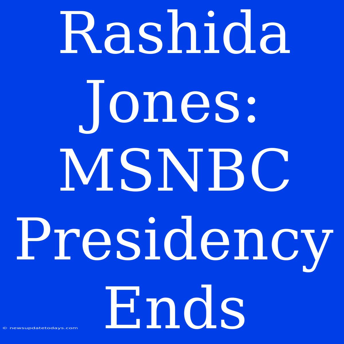 Rashida Jones: MSNBC Presidency Ends