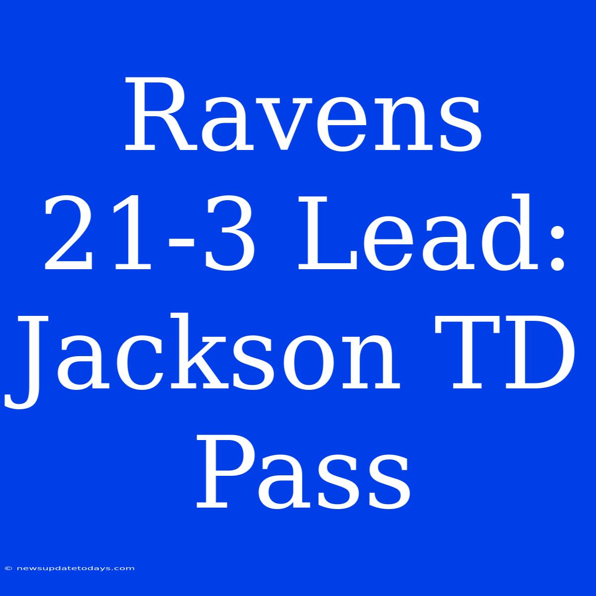 Ravens 21-3 Lead: Jackson TD Pass