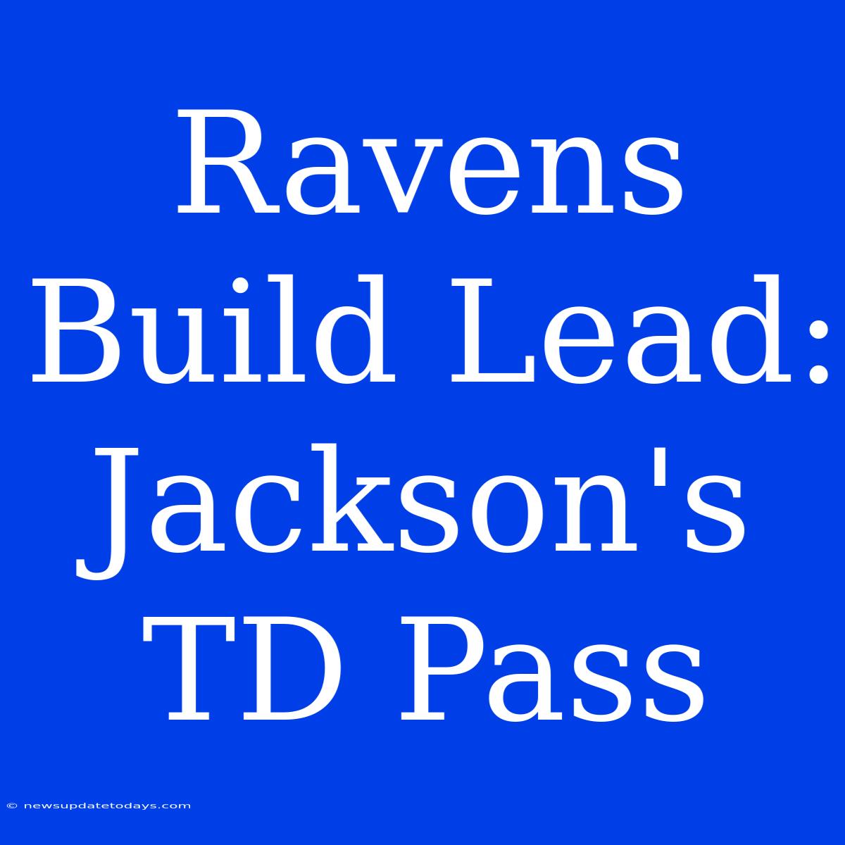 Ravens Build Lead: Jackson's TD Pass