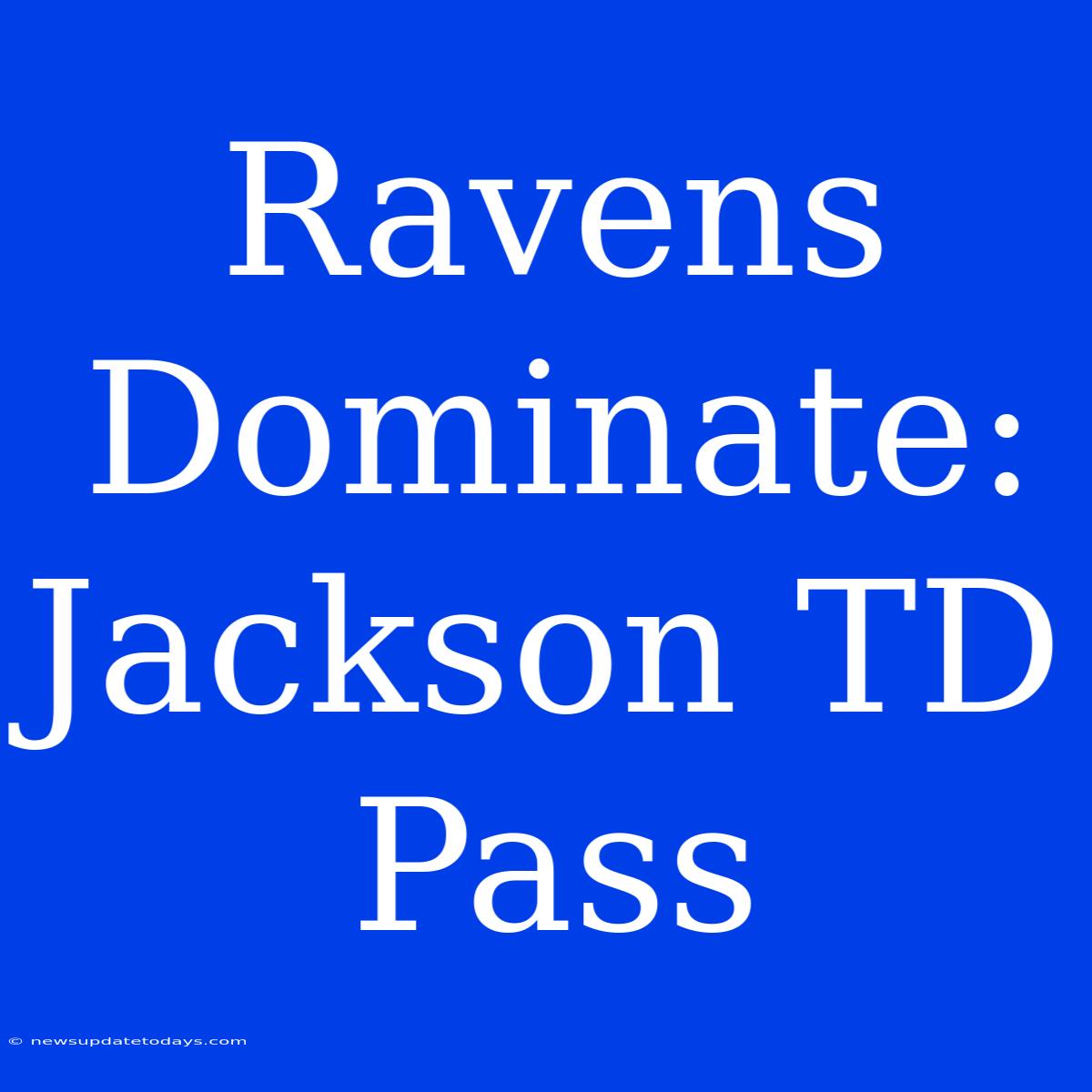 Ravens Dominate: Jackson TD Pass