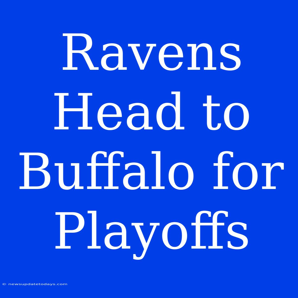 Ravens Head To Buffalo For Playoffs