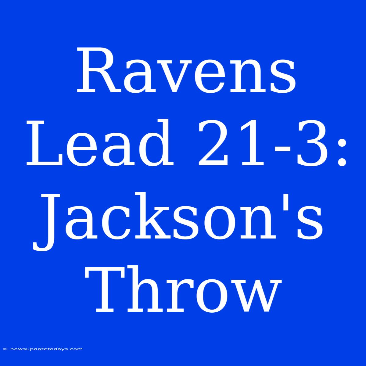 Ravens Lead 21-3: Jackson's Throw