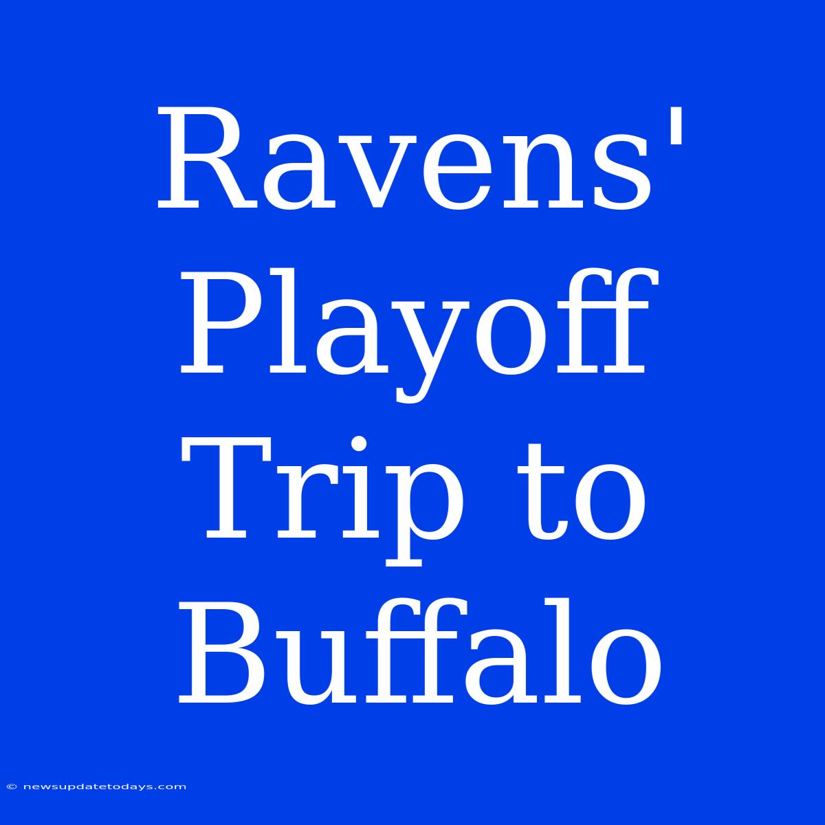 Ravens' Playoff Trip To Buffalo