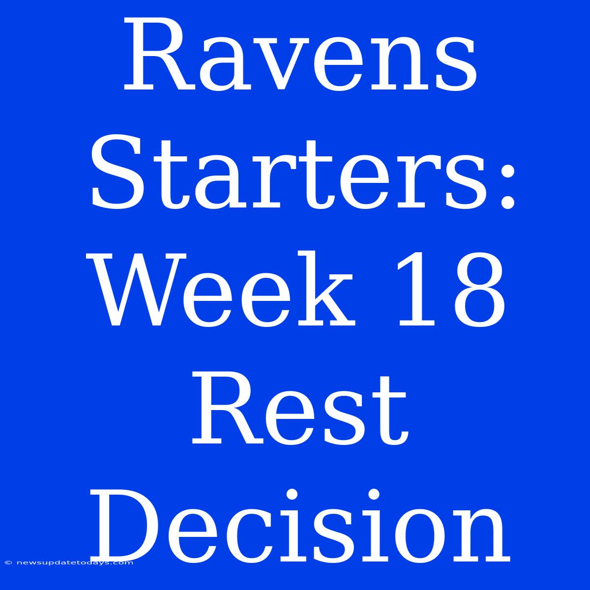 Ravens Starters: Week 18 Rest Decision