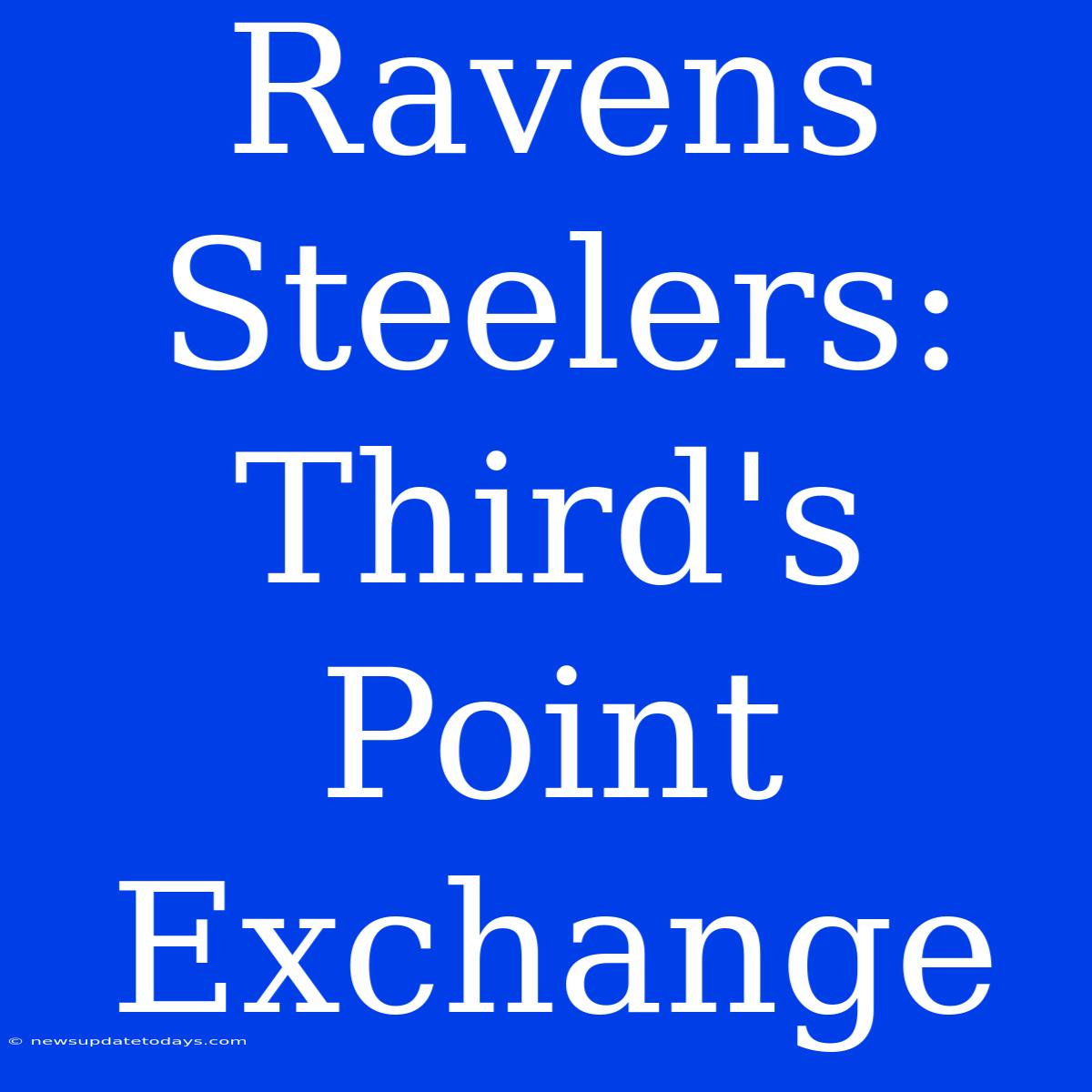 Ravens Steelers:  Third's Point Exchange