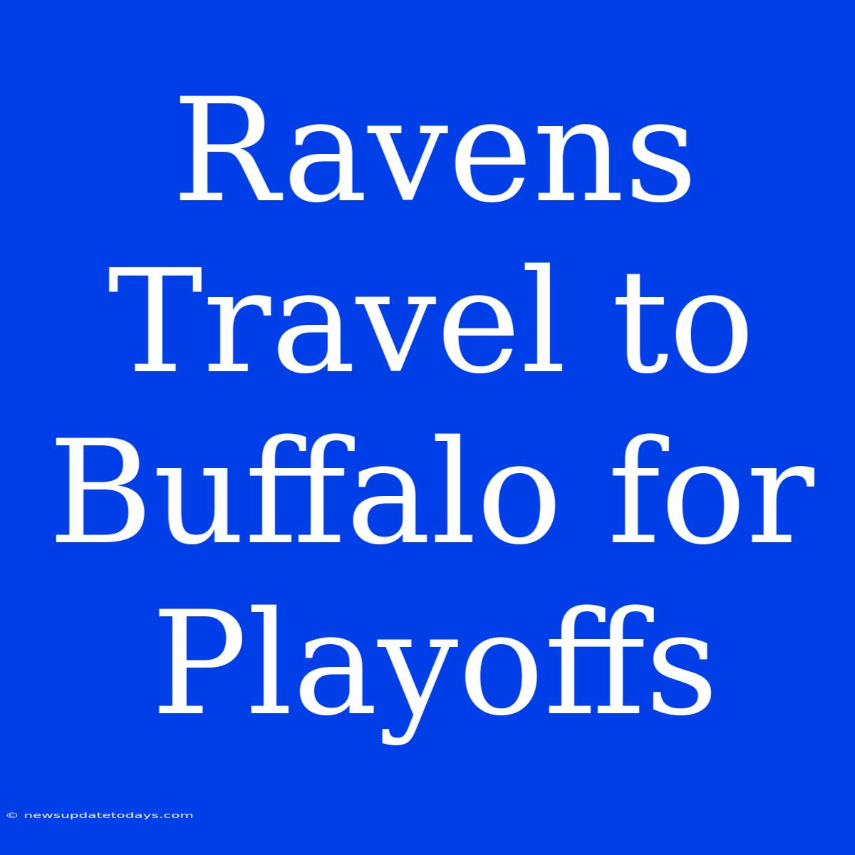 Ravens Travel To Buffalo For Playoffs