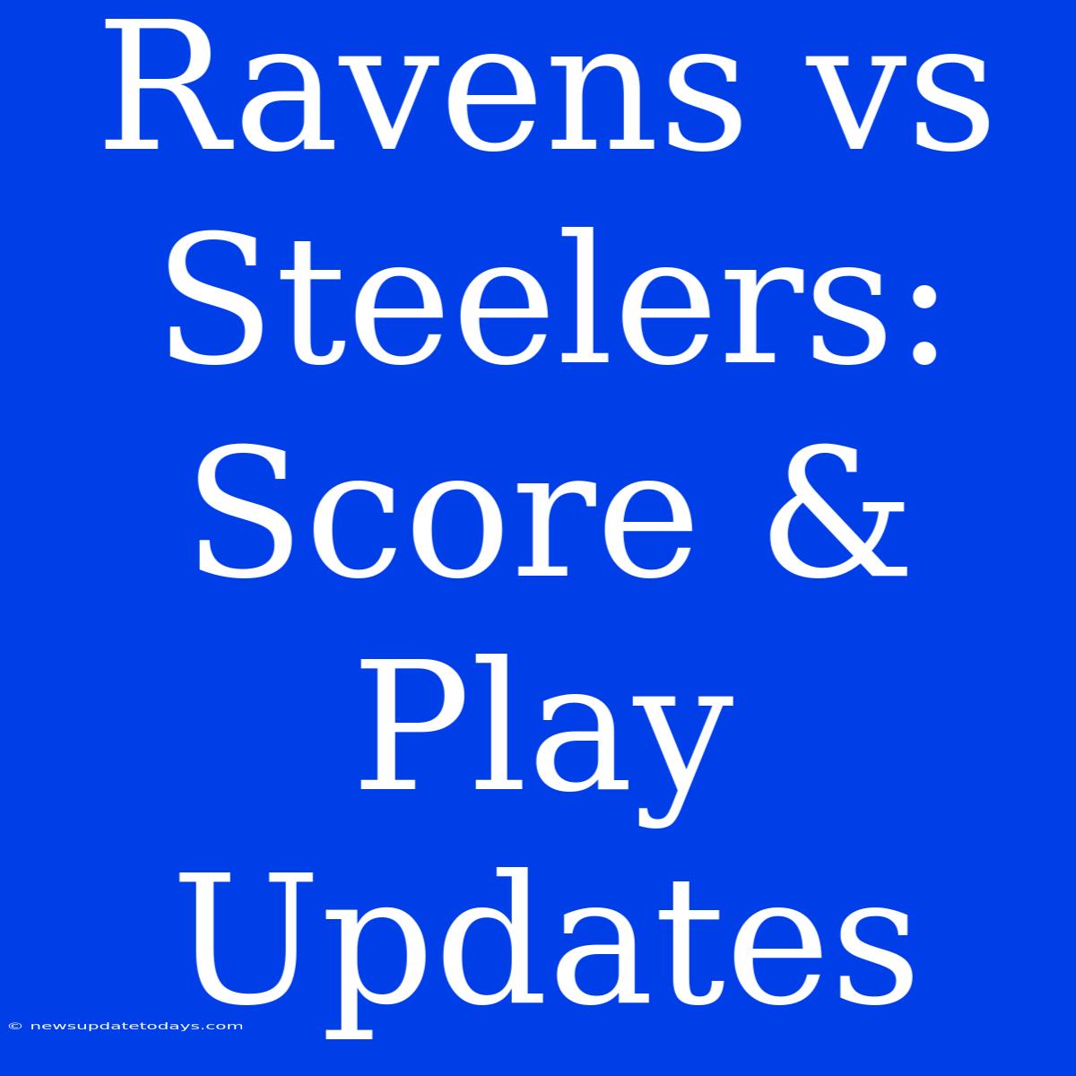 Ravens Vs Steelers: Score & Play Updates