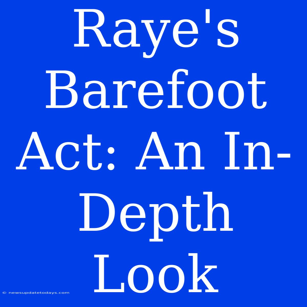 Raye's Barefoot Act: An In-Depth Look