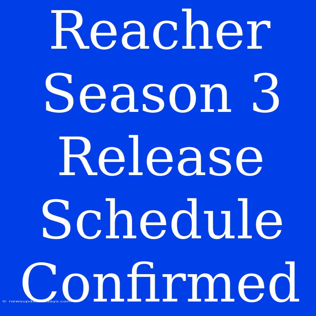 Reacher Season 3 Release Schedule Confirmed