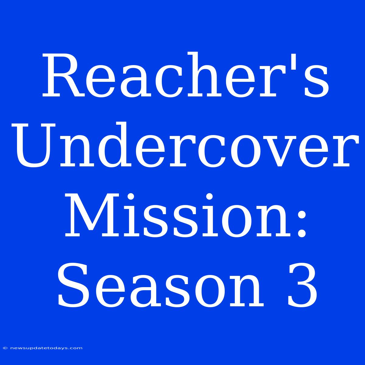 Reacher's Undercover Mission: Season 3