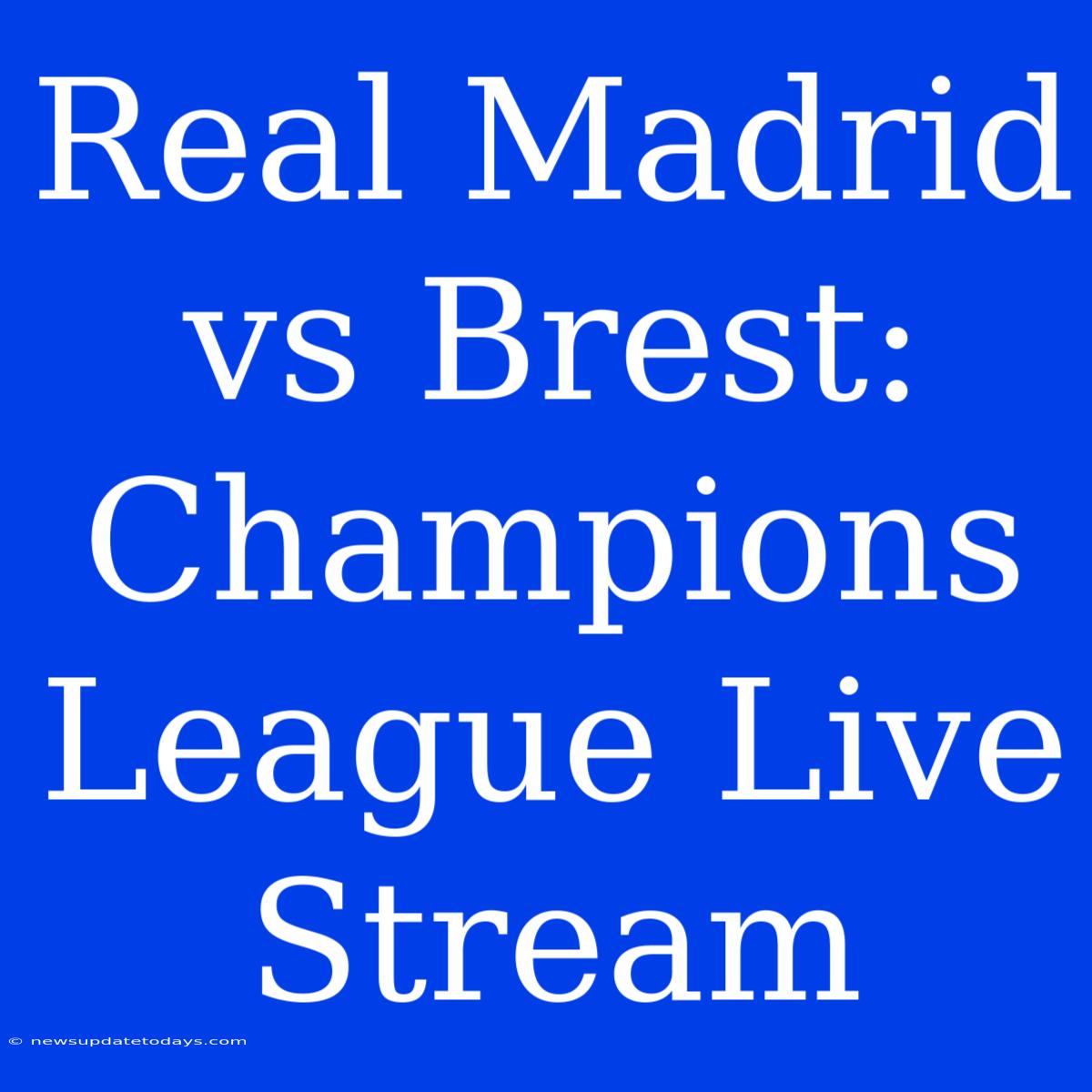 Real Madrid Vs Brest: Champions League Live Stream