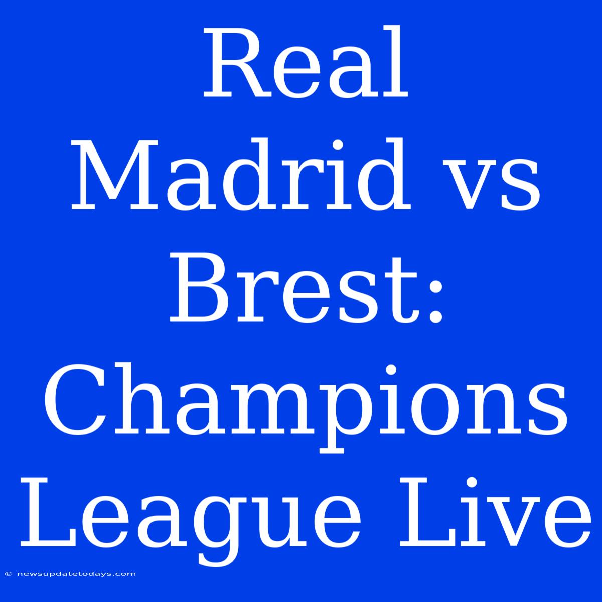 Real Madrid Vs Brest: Champions League Live