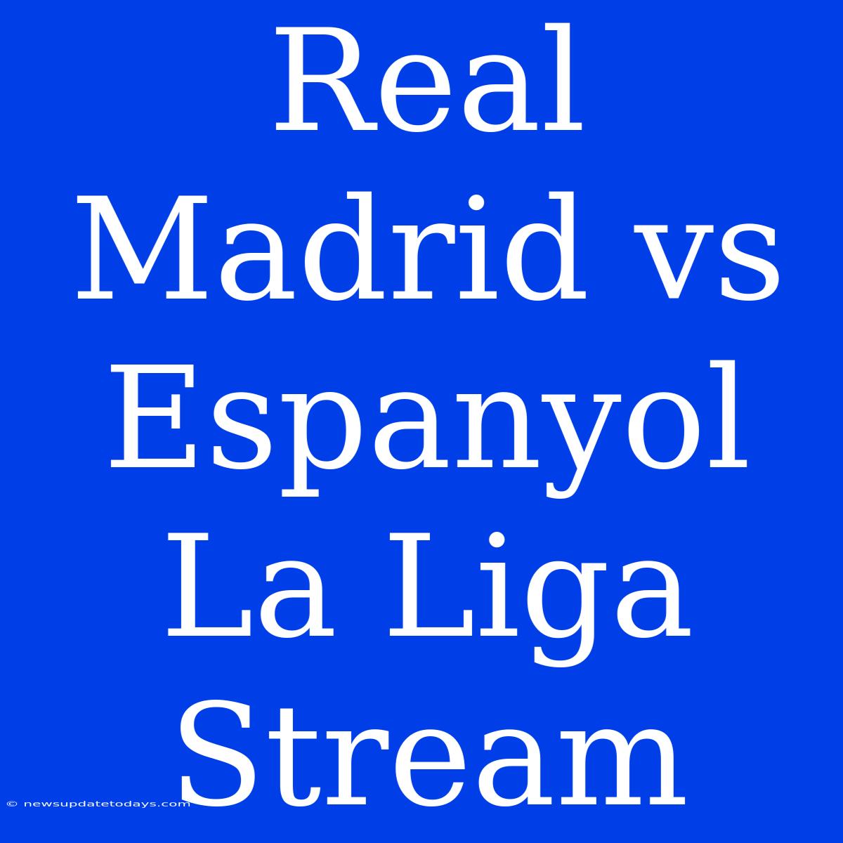 Real Madrid Vs Espanyol La Liga Stream