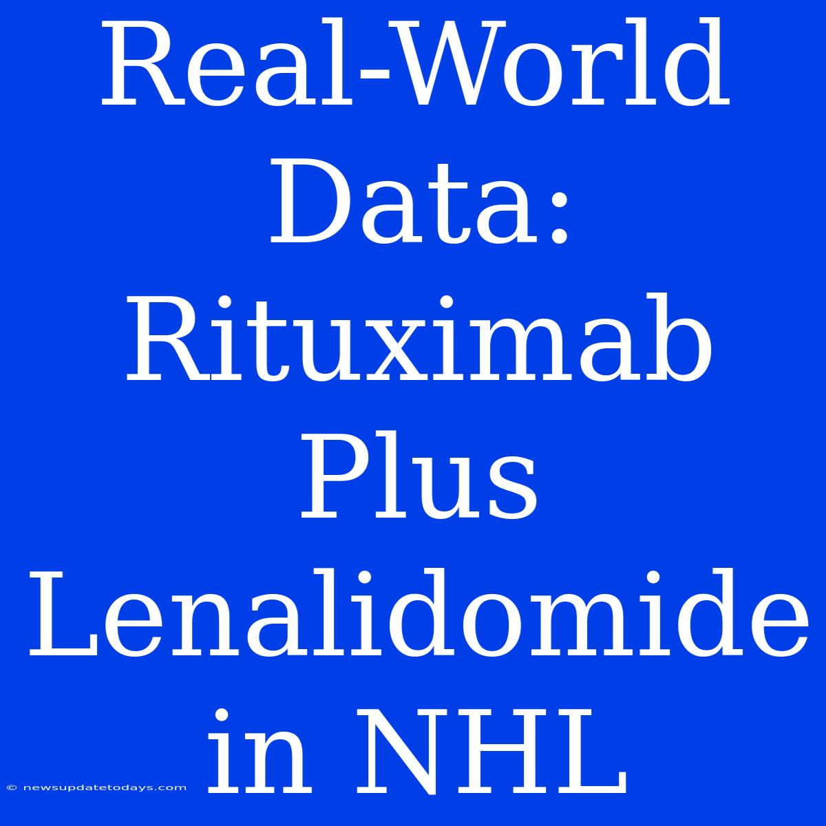 Real-World Data: Rituximab Plus Lenalidomide In NHL