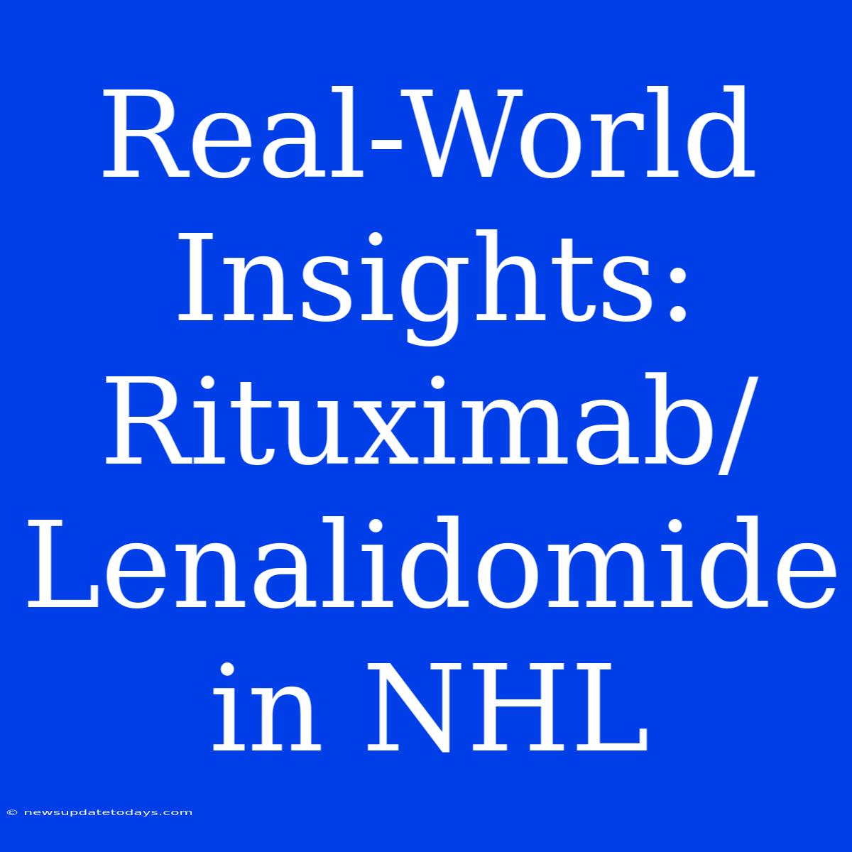 Real-World Insights: Rituximab/Lenalidomide In NHL