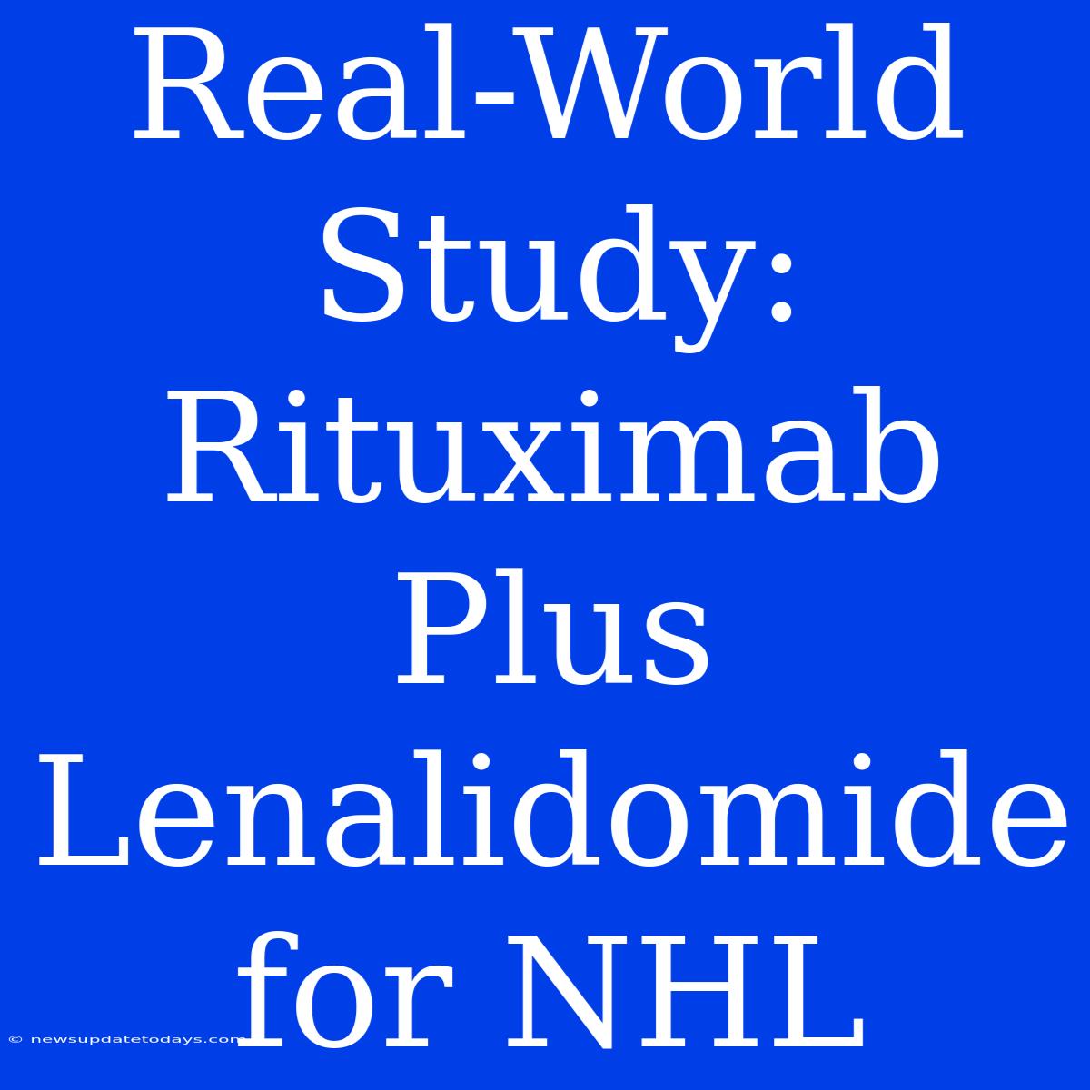 Real-World Study: Rituximab Plus Lenalidomide For NHL