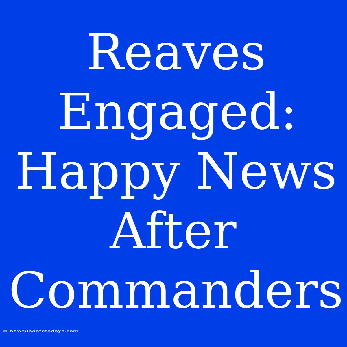 Reaves Engaged: Happy News After Commanders