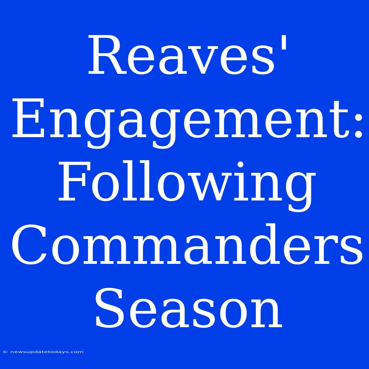 Reaves' Engagement: Following Commanders Season