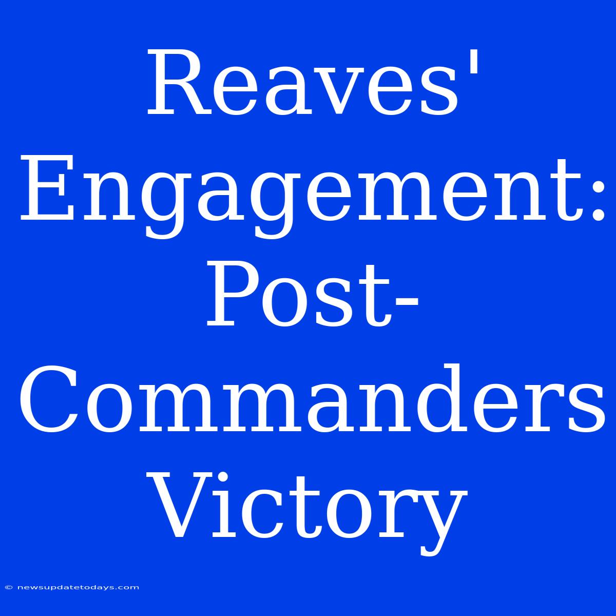 Reaves' Engagement:  Post-Commanders Victory