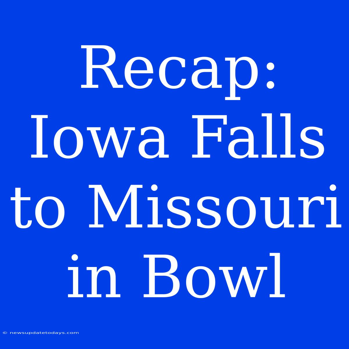 Recap: Iowa Falls To Missouri In Bowl