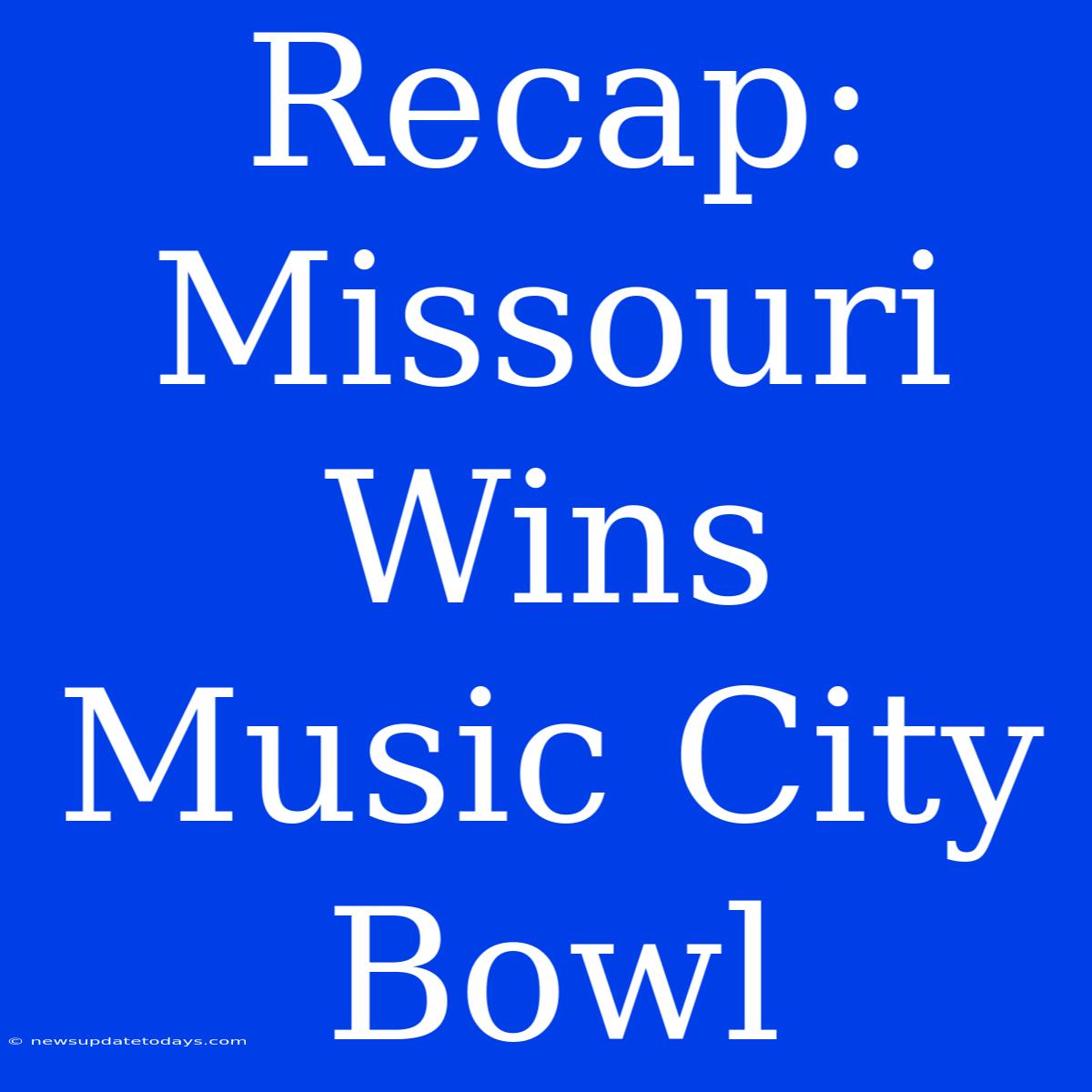 Recap: Missouri Wins Music City Bowl