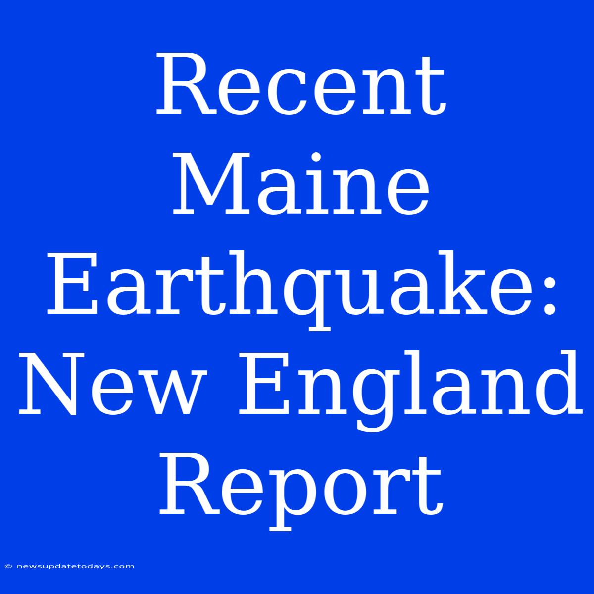 Recent Maine Earthquake: New England Report