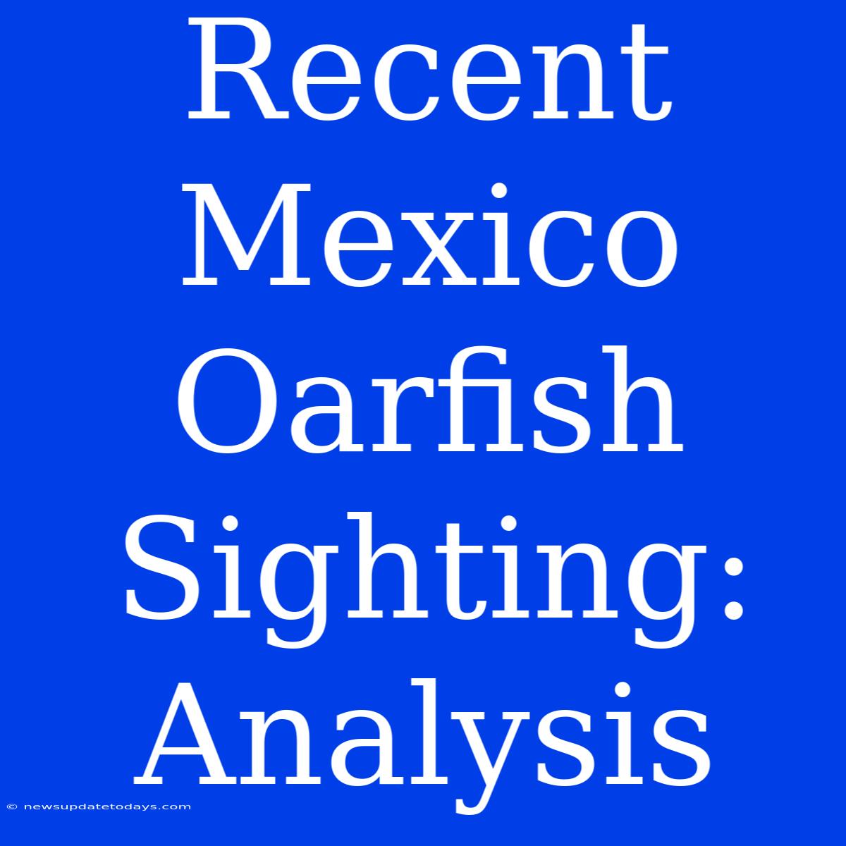 Recent Mexico Oarfish Sighting: Analysis