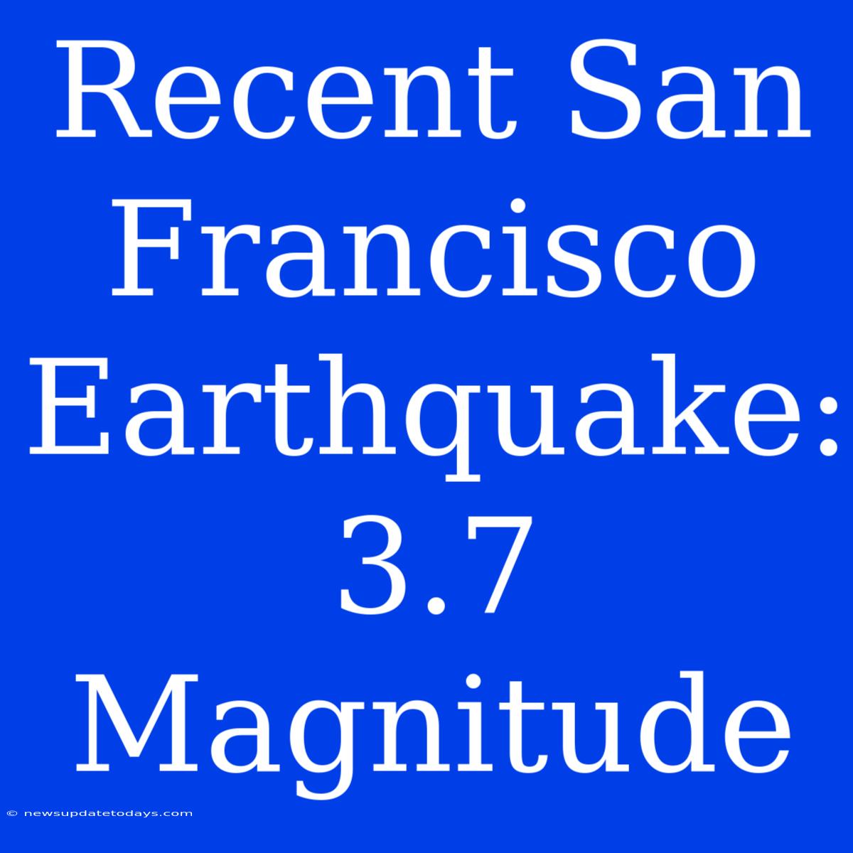 Recent San Francisco Earthquake: 3.7 Magnitude