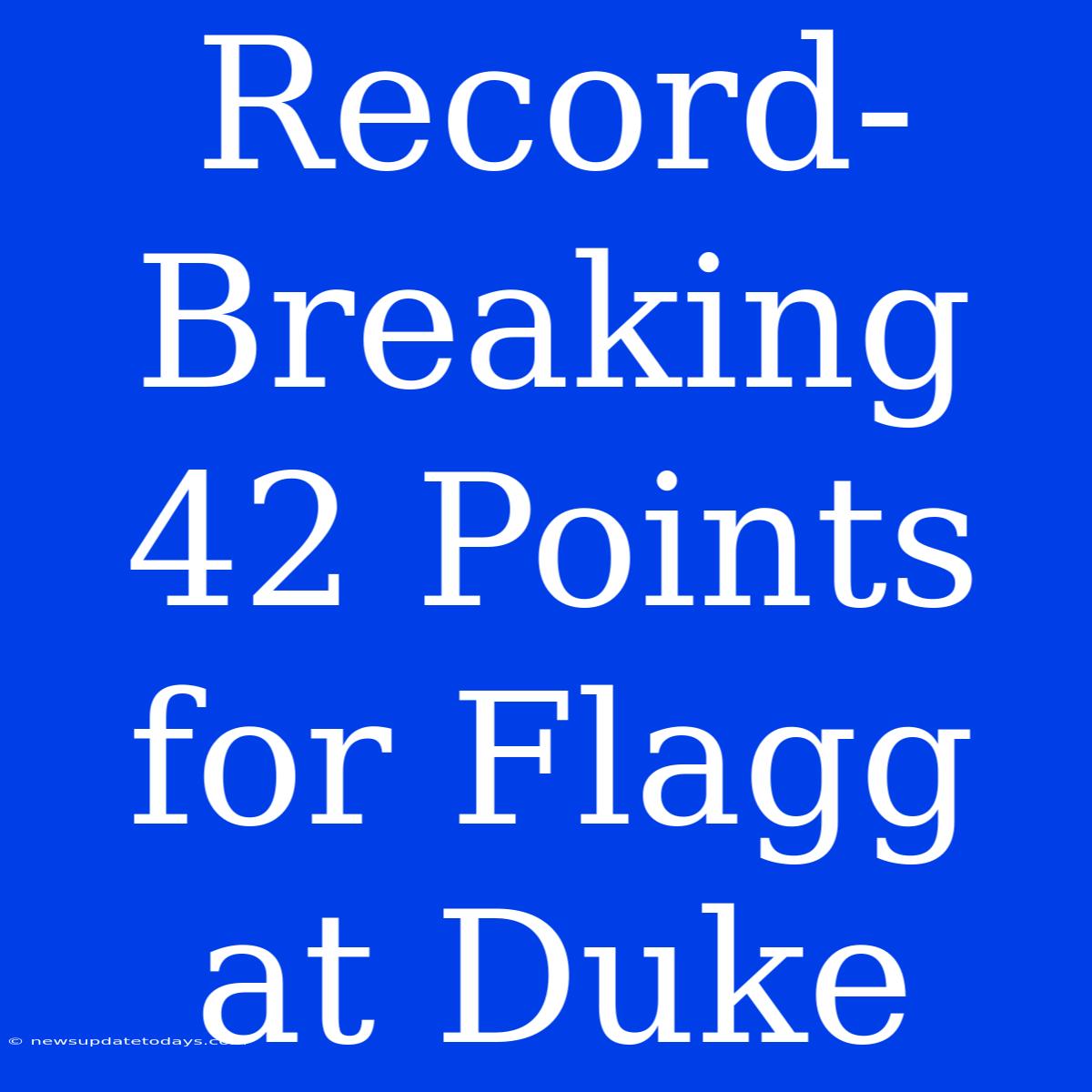 Record-Breaking 42 Points For Flagg At Duke