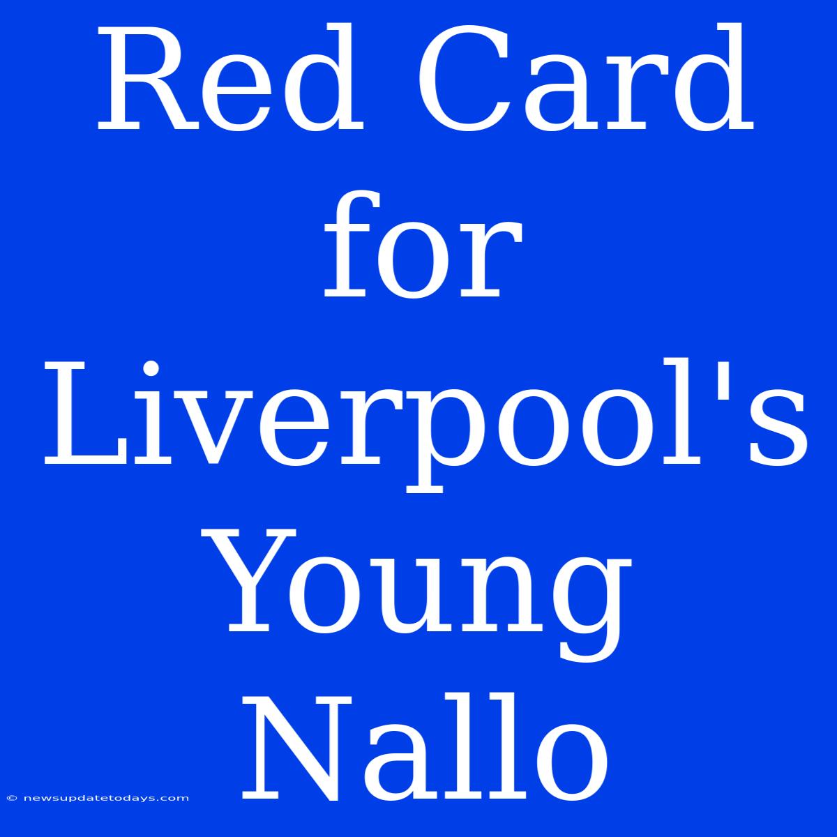 Red Card For Liverpool's Young Nallo