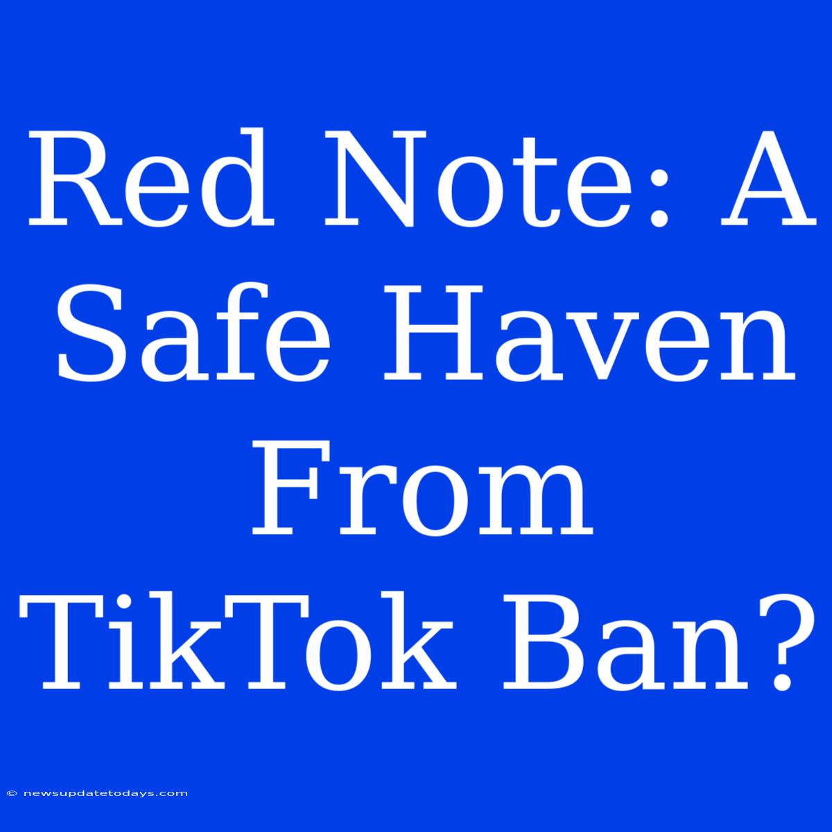 Red Note: A Safe Haven From TikTok Ban?