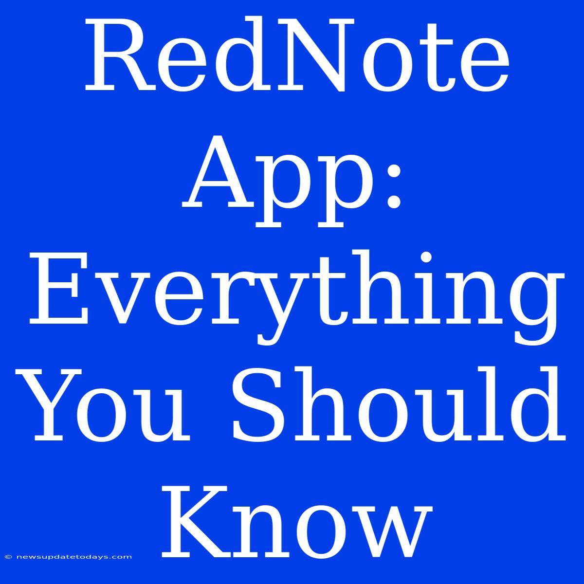 RedNote App: Everything You Should Know