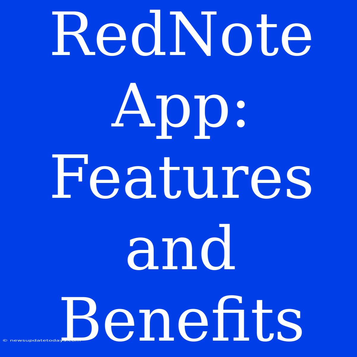 RedNote App: Features And Benefits