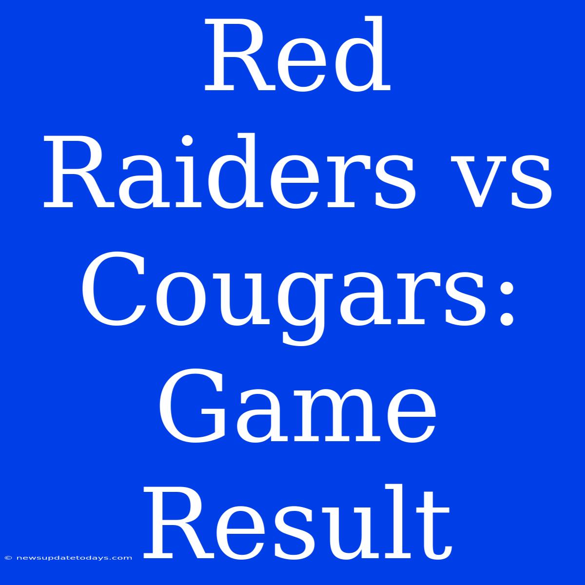 Red Raiders Vs Cougars: Game Result