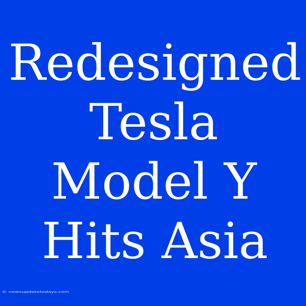 Redesigned Tesla Model Y Hits Asia