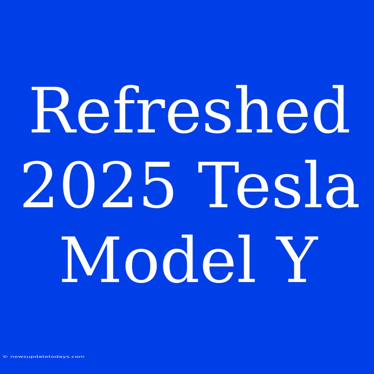 Refreshed 2025 Tesla Model Y