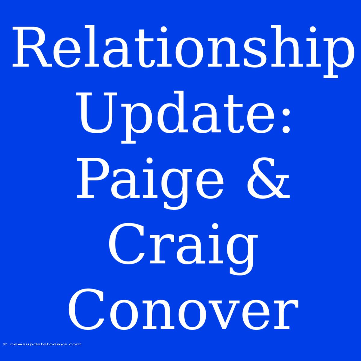 Relationship Update: Paige & Craig Conover