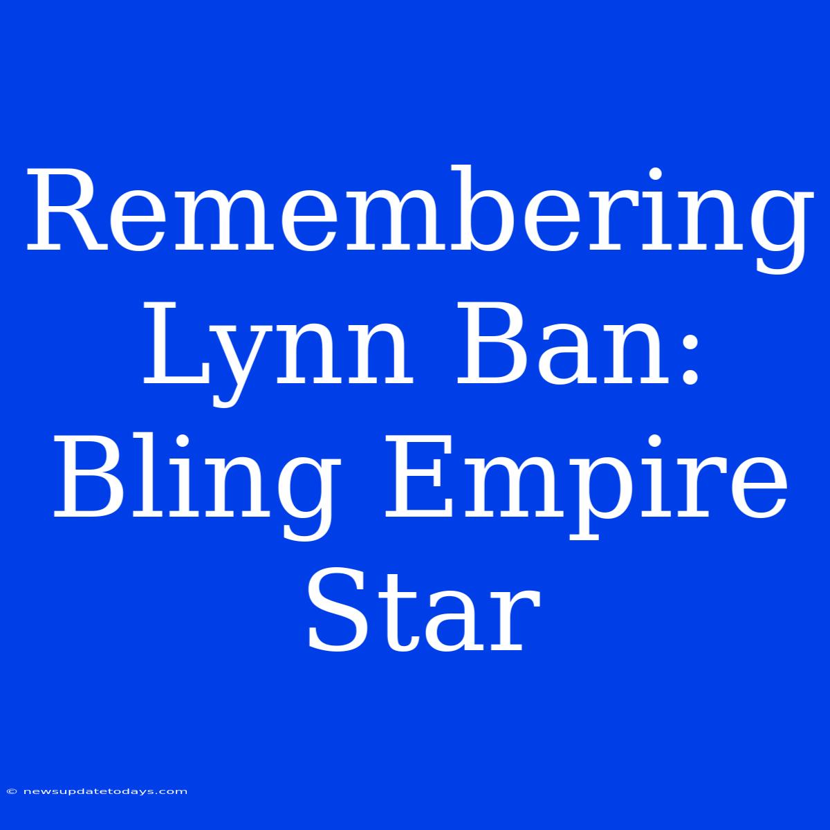 Remembering Lynn Ban: Bling Empire Star