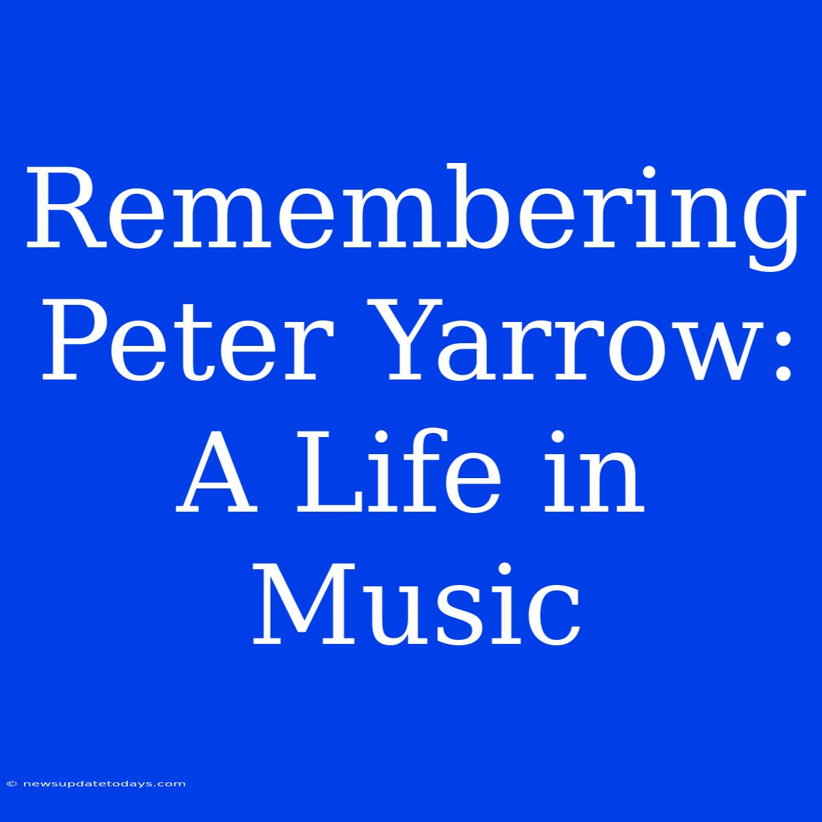 Remembering Peter Yarrow: A Life In Music