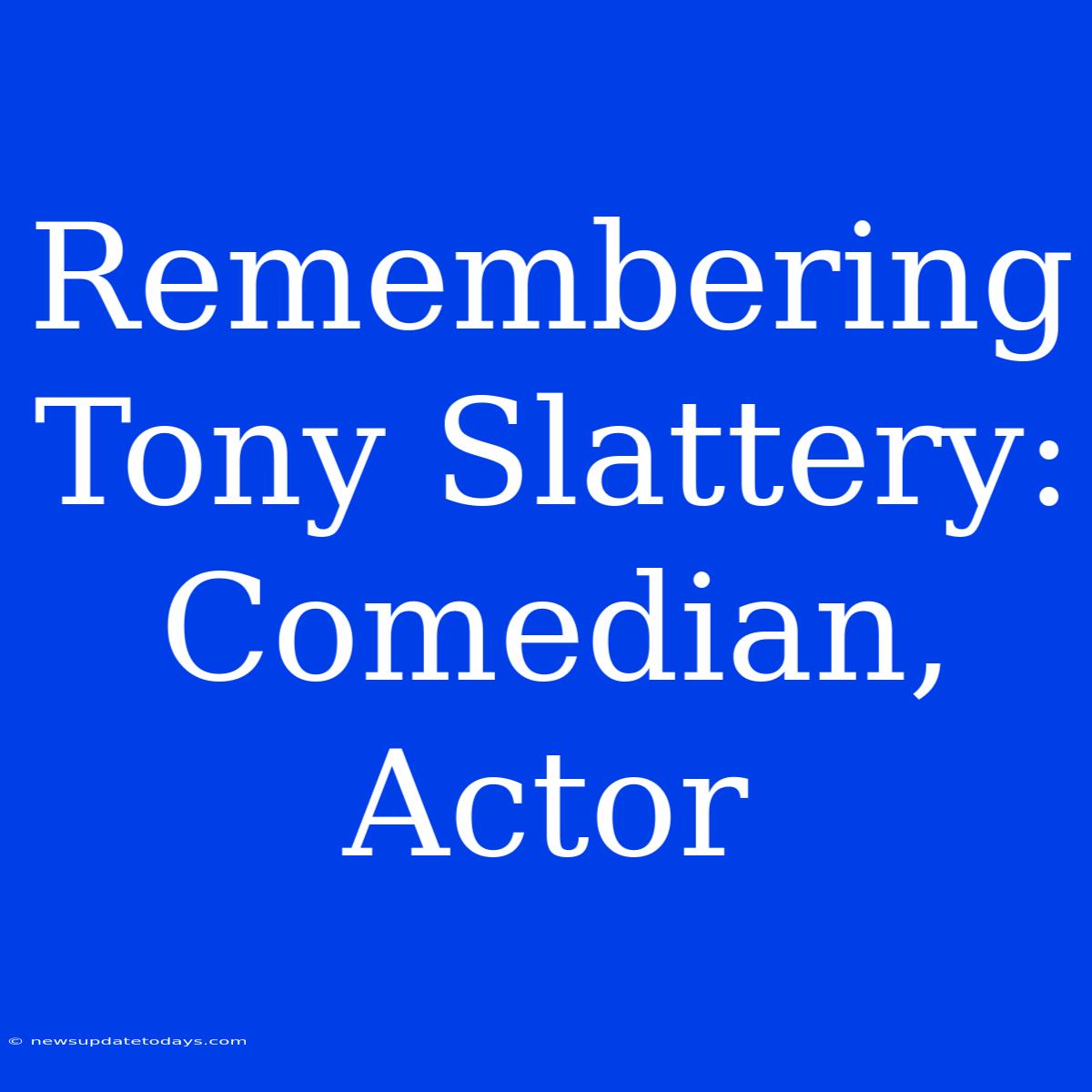 Remembering Tony Slattery: Comedian, Actor