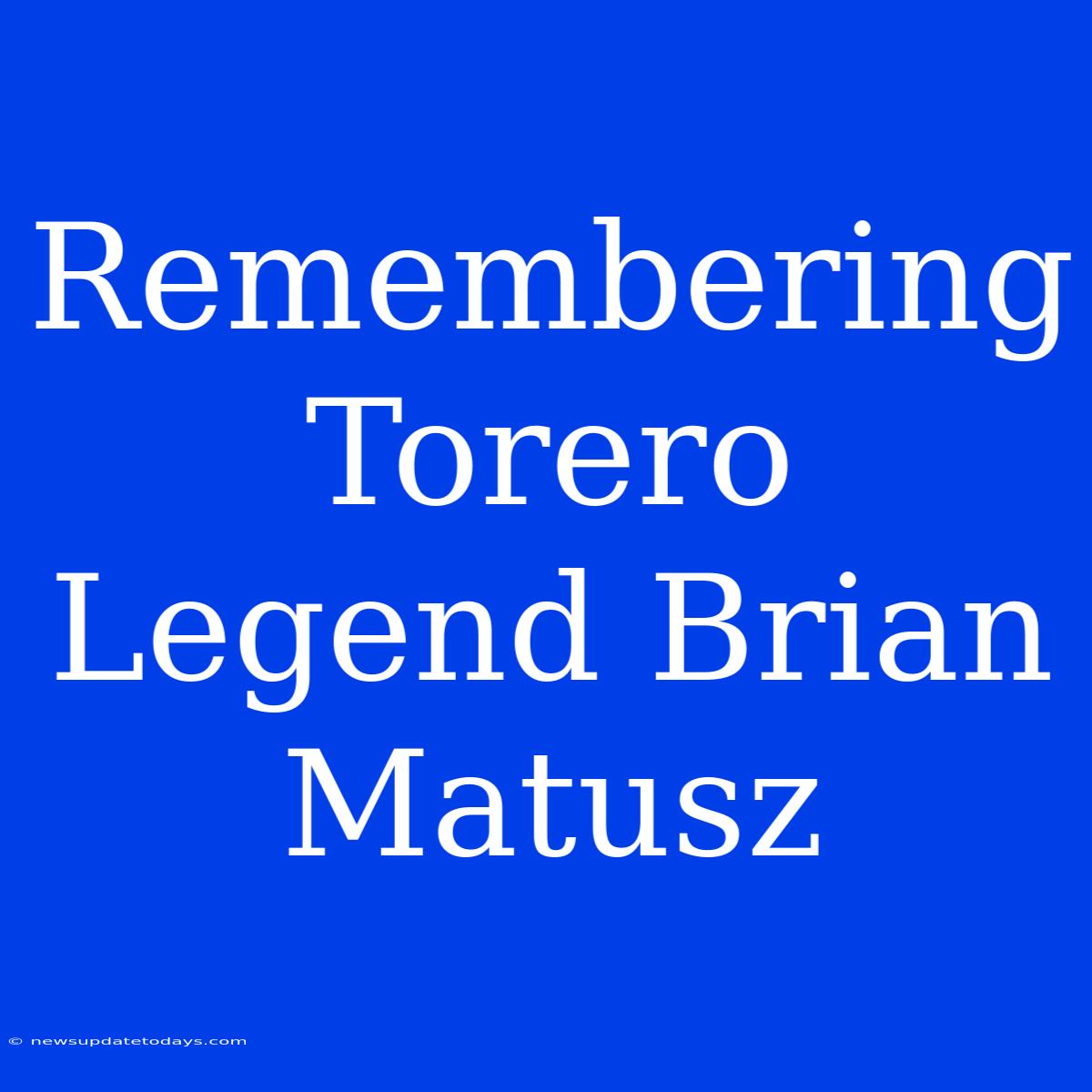 Remembering Torero Legend Brian Matusz