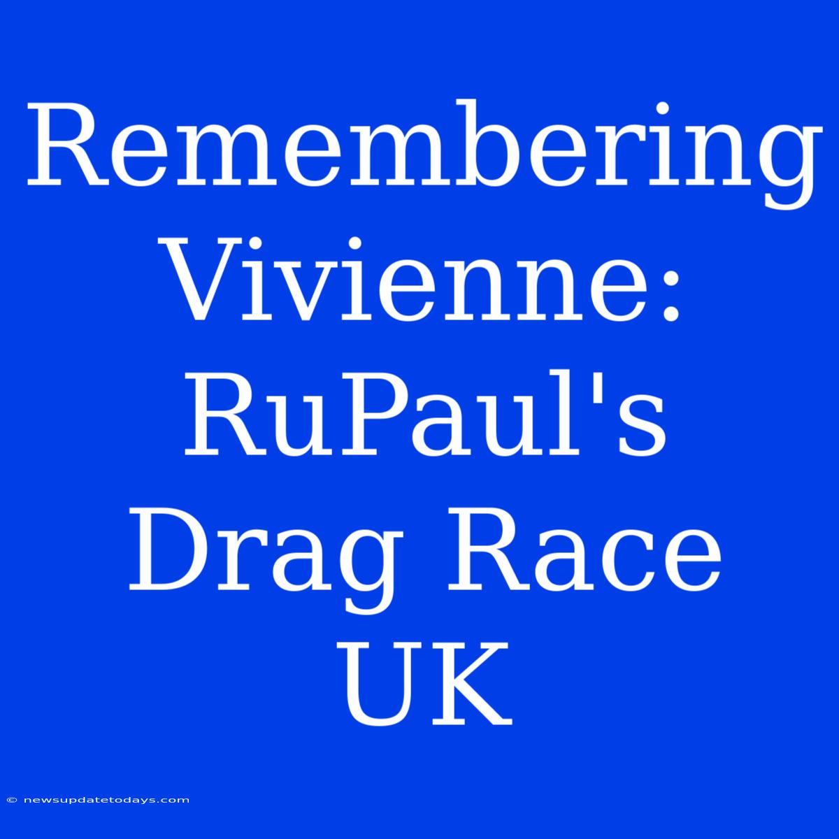 Remembering Vivienne: RuPaul's Drag Race UK